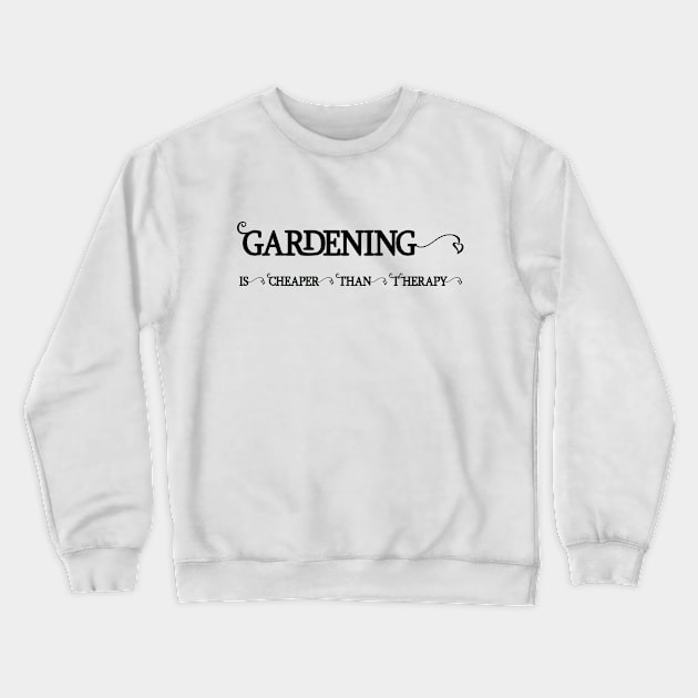 Gardening is cheaper than Therapy Crewneck Sweatshirt by ArtOctave